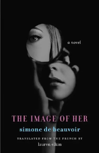 The Image of Her by Simone De Beauvoir, Simone de Beauvoir, Lauren Elkin