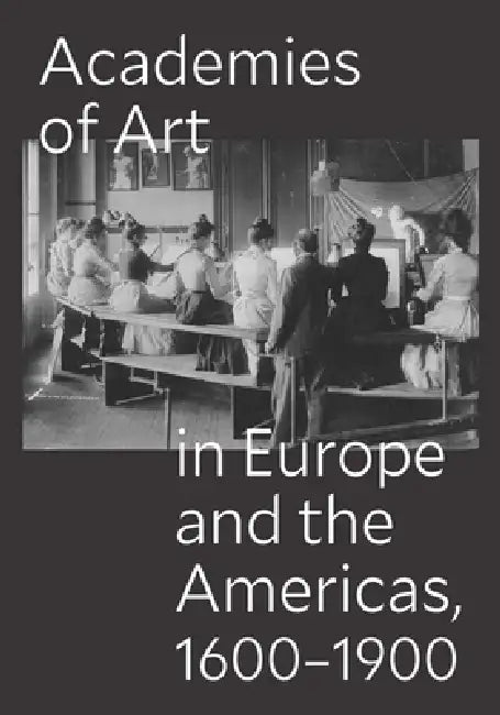 Academies of Art in Europe and the Americas, 1600-1900 by Peter M. Lukehart, Ulrich Pfisterer, Oscar E. Vázquez
