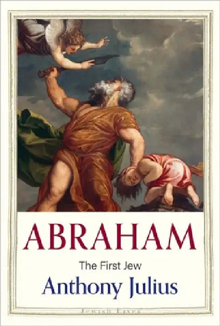 Abraham: The First Jew by Anthony Julius