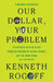 Our Dollar, Your Problem: An Insider's View of Seven Turbulent Decades of Global Finance, and the Road Ahead by Kenneth Rogoff