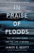 In Praise of Floods: The Untamed River and the Life It Brings by James C. Scott