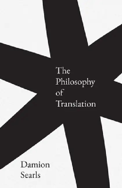 The Philosophy of Translation by Damion Searls
