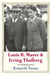 Louis B. Mayer and Irving Thalberg: The Whole Equation by Kenneth Turan