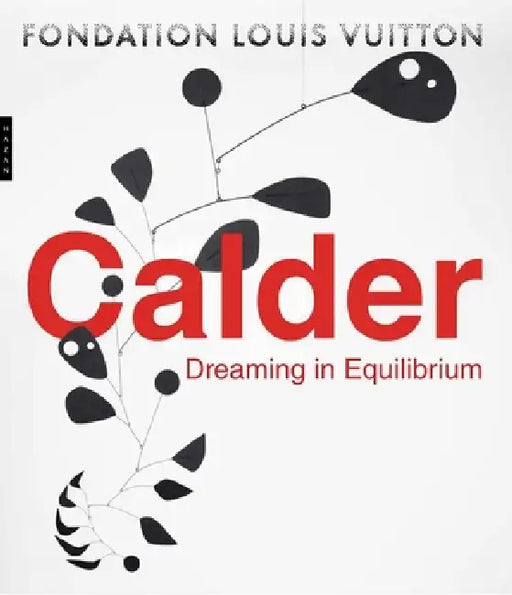 Calder: Dreaming in Equilibrium by Anna Karina Hofbauer, Dieter Buchhart