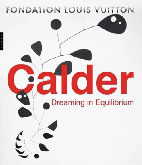Calder: Dreaming in Equilibrium by Anna Karina Hofbauer, Dieter Buchhart