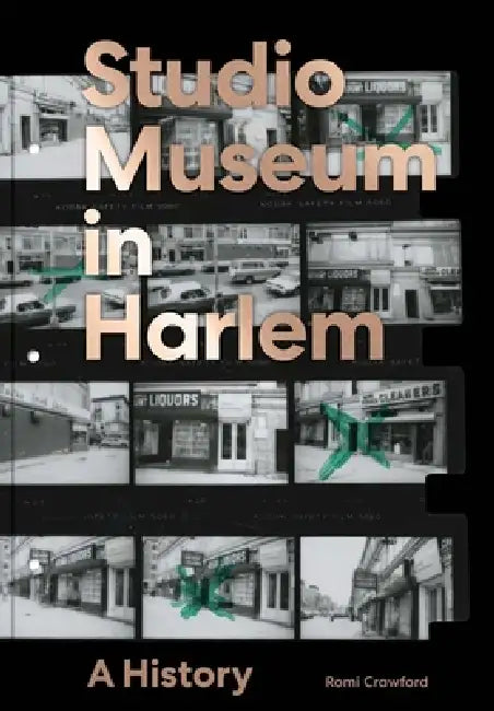 The Studio Museum in Harlem: A History by Romi Crawford