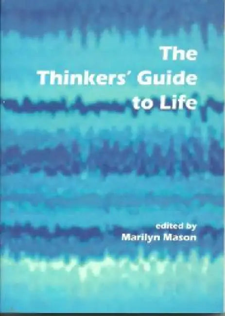 The Thinkers Guide To Life