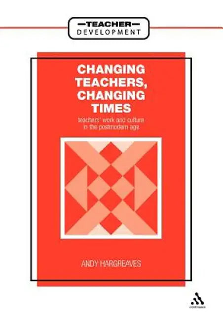 Changing Teachers, Changing Times by Andy Hargreaves