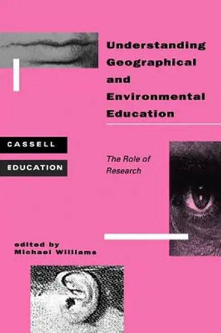 Understanding Geographical and Environmental Education by Michael Williams