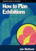 How To Plan Exhibitions by Iain Maitland