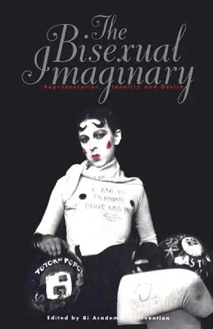 Bisexual Imaginary: Representation, Identity, and Desire by Bi Academic Intervention