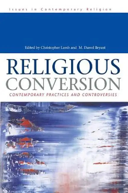 Religious Conversion: Contemporary Practices and Controversies by Christopher Lamb