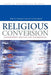 Religious Conversion: Contemporary Practices and Controversies by Christopher Lamb