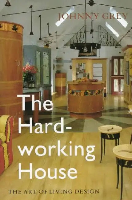 The Hard-Working House: The Art of Living Design