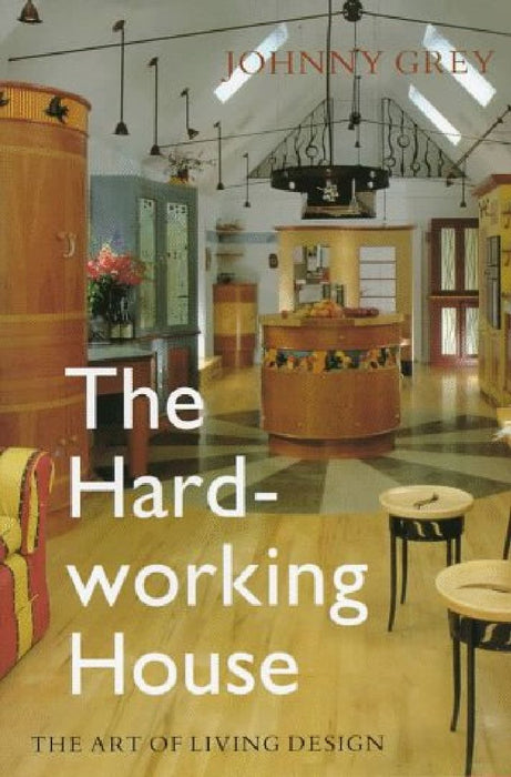 The Hard-Working House: The Art of Living Design by Ludlum