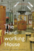 The Hard-Working House: The Art of Living Design by Ludlum