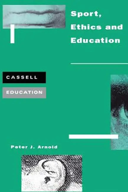 Sport, Ethics and Education by Peter Arnold