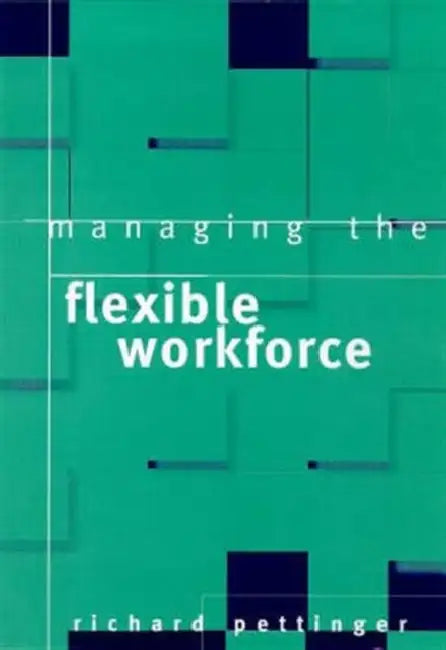 Managing the Flexible Workforce by Pettinger Richard