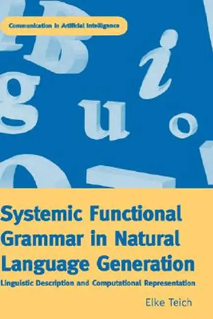 Systemic Functional Grammar & Natural Language Generation by Elke Teich