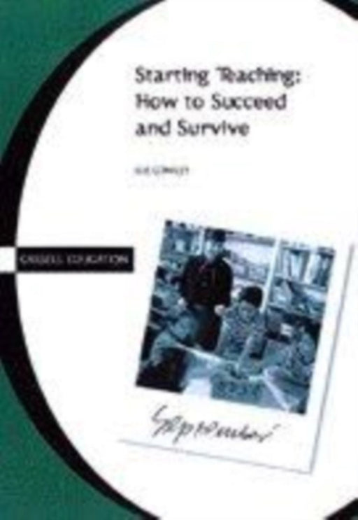 Starting Teaching: How to Succeed and Survive by Sue Cowley