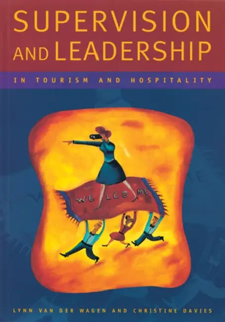 Supervision and Leadership in Tourism and Hospitality by Lynn (Northern Sydney Institute) Van der Wagen