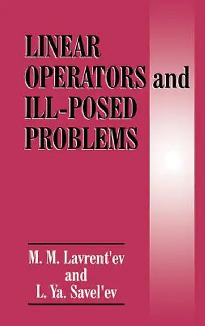 Linear Operators and Ill-Posed Problems by M. M. Lavrent'ev
