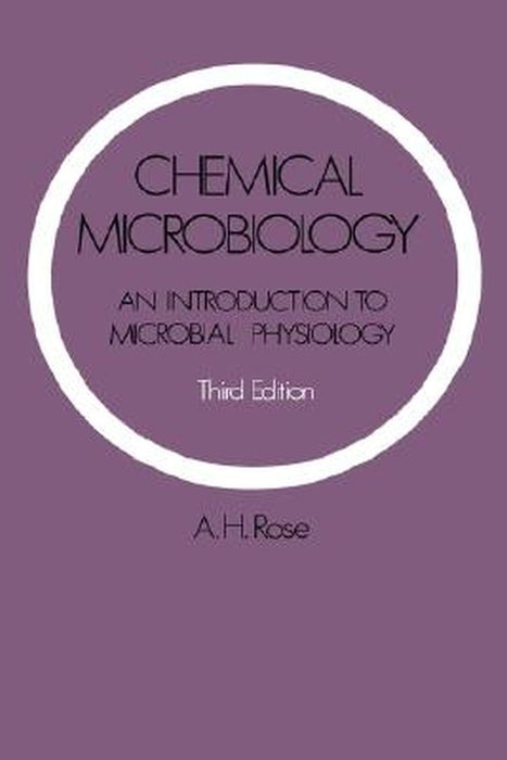 Chemical Microbiology: An Introduction to Microbial Physiology by Anthony H. Rose