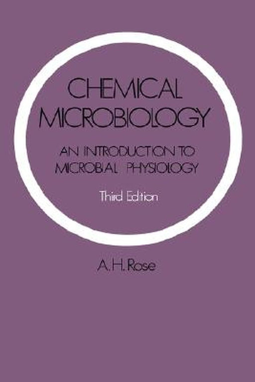 Chemical Microbiology: An Introduction to Microbial Physiology by Anthony H. Rose
