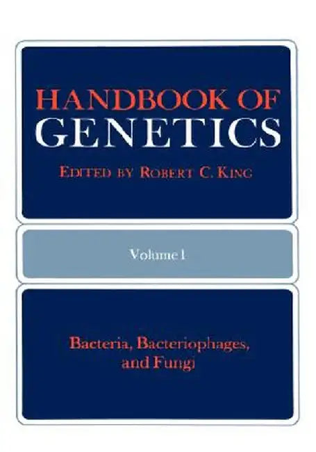 Handbook of Genetics: Volume 1 Bacteria, Bacteriophages, and Fungi by Robert C. King