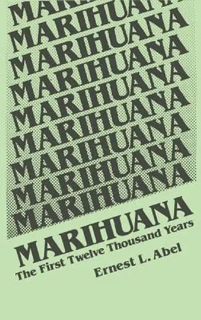 Marihuana: The First Twelve Thousand Years by E. L. Abel