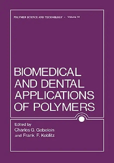 Biomedical and Dental Applications of Polymers by Charles Gebelein, F. Koblitz