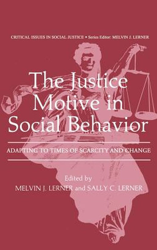 The Justice Motive in Social Behavior: Adapting to Times of Scarcity and Change by Melvin J. Lerner