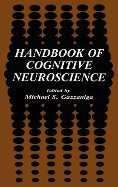 Handbook of Cognitive Neuroscience by Michael S. Gazzaniga