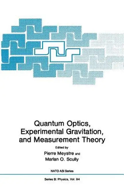 Quantum Optics, Experimental Gravitation, and Measurement Theory by Pierre Meystre