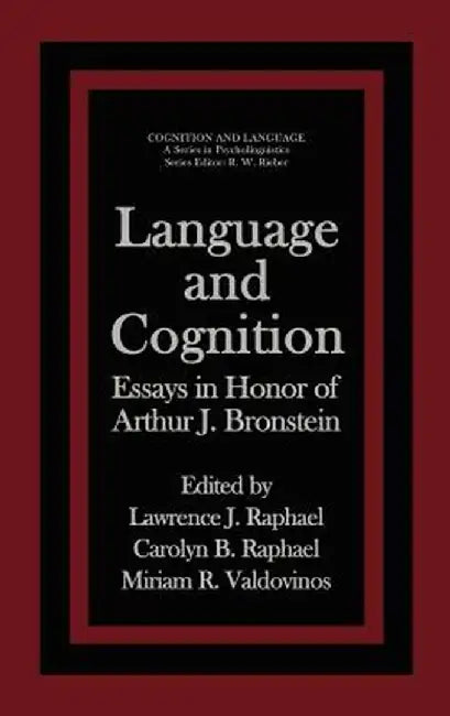 Language and Cognition: Essays in Honor of Arthur J. Bronstein by Lawrence J. Raphael