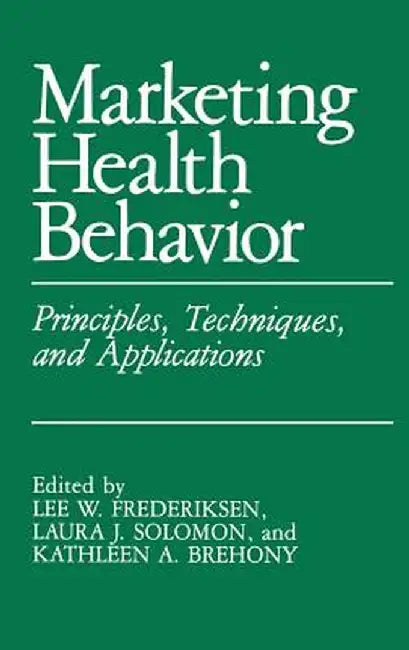 Marketing Health Behavior: Principles, Techniques, and Applications by L. W. Frederiksen