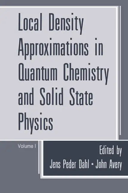 Local Density Approximations in Quantum Chemistry and Solid State Physics by Jens Peder Dahl