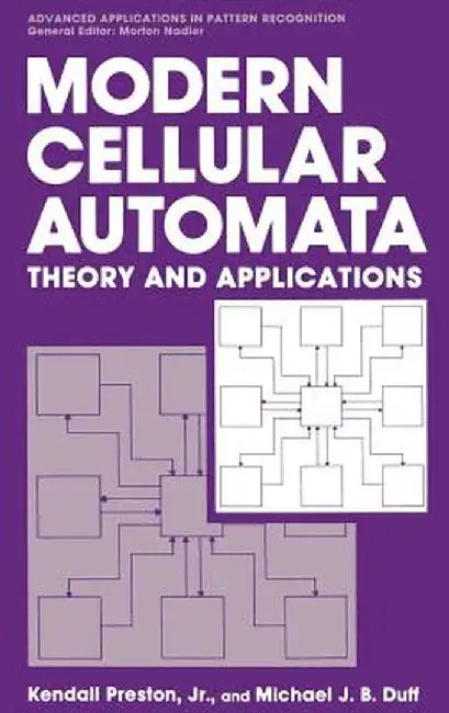Modern Cellular Automata: Theory and Applications by Kendall Preston Jr