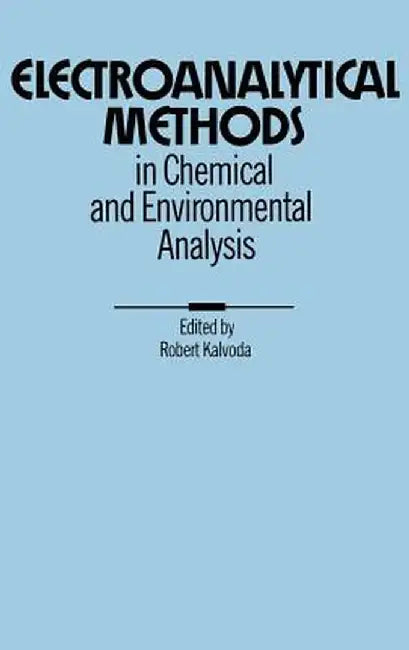 Electroanalytical Methods in Chemical and Environmental Analysis by R. Kalvoda