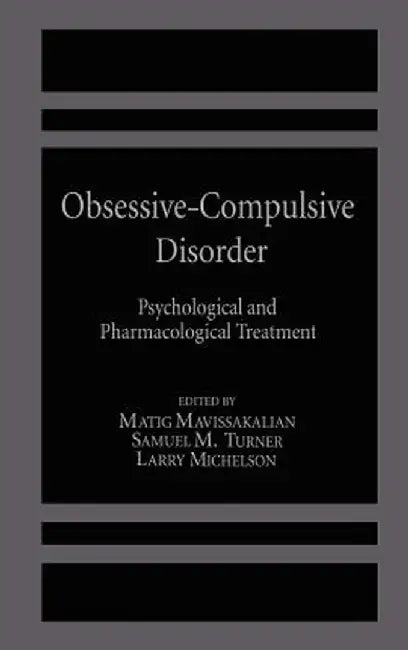 Obsessive-Compulsive Disorder: Psychological and Pharmacological Treatment by M. Mavissakalian