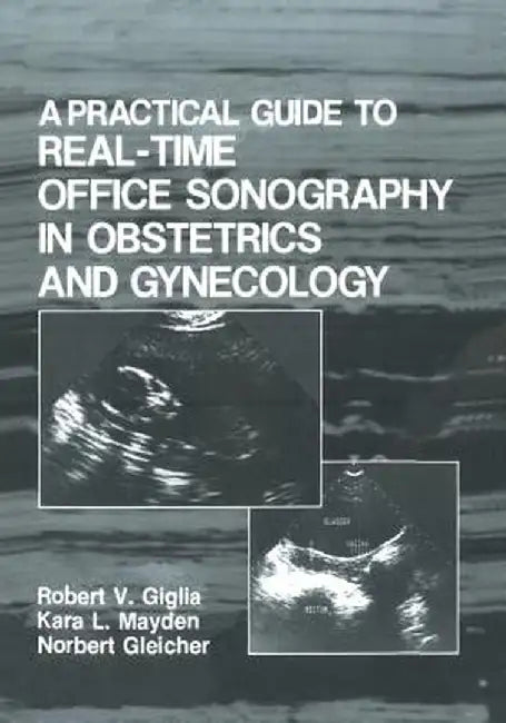 A Practical Guide to Real-Time Office Sonography in Obstetrics and Gynecology by R. V. Giglia
