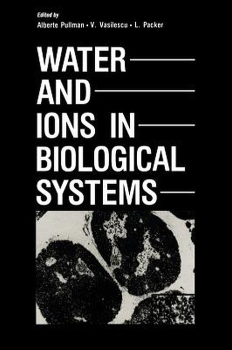 Water and Ions in Biological Systems by Alberte Pullman