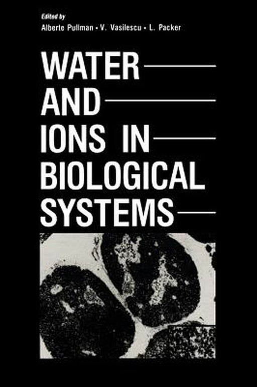 Water and Ions in Biological Systems by Alberte Pullman