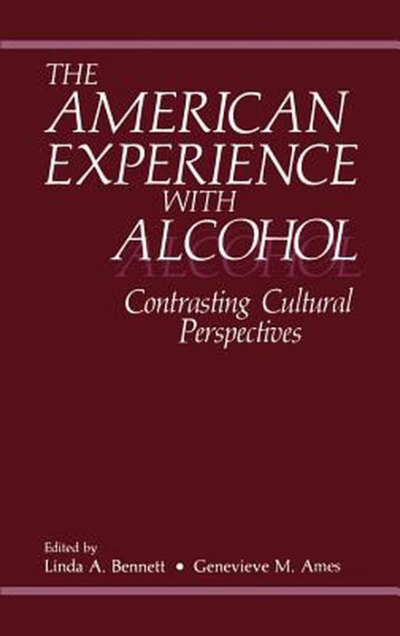 The American Experience with Alcohol: Contrasting Cultural Perspectives by G. M. Ames