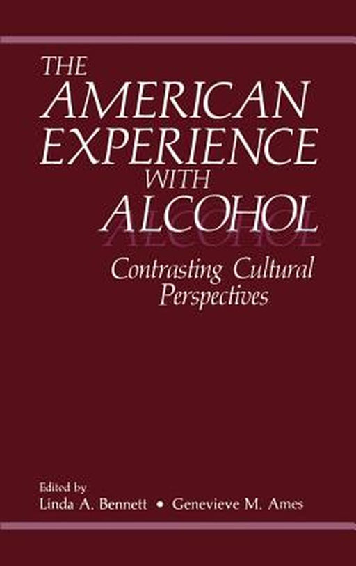The American Experience with Alcohol: Contrasting Cultural Perspectives by G. M. Ames