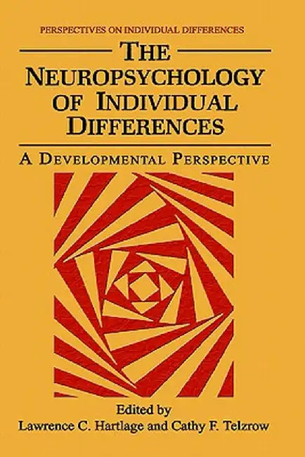 The Neuropsychology of Individual Differences: A Developmental Perspective by Lawrence C. Hartlage