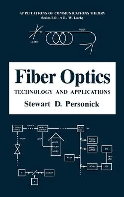 Fiber Optics: Technology and Applications by Stewart D. Personick