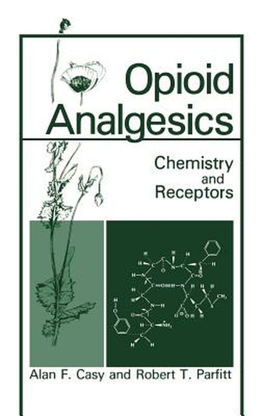Opioid Analgesics: Chemistry and Receptors by A. F. Casy