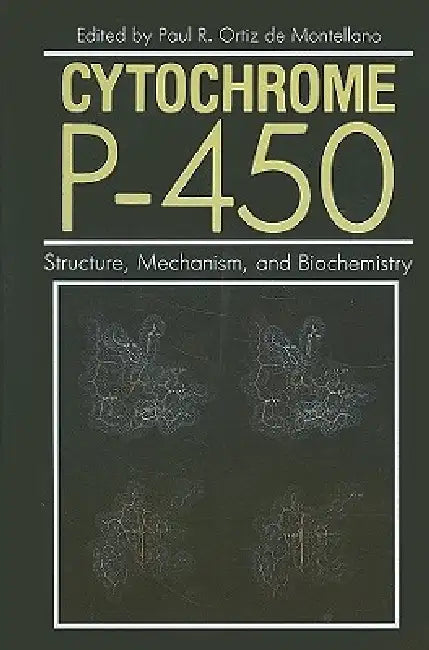 Cytochrome P-450: Structure, Mechanism, and Biochemistry by Paul Ortiz De Monetllano