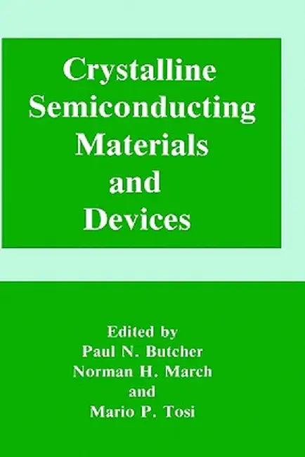Crystalline Semiconducting Materials and Devices by Paul N. Butcher